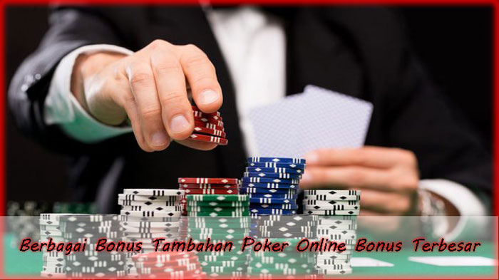 Berbagai Bonus Tambahan Poker Online Bonus Terbesar