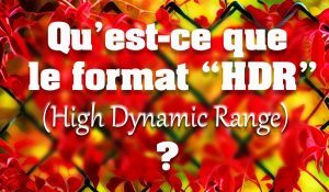 Qu’est-ce que le HDR (High Dynamic Range) ?